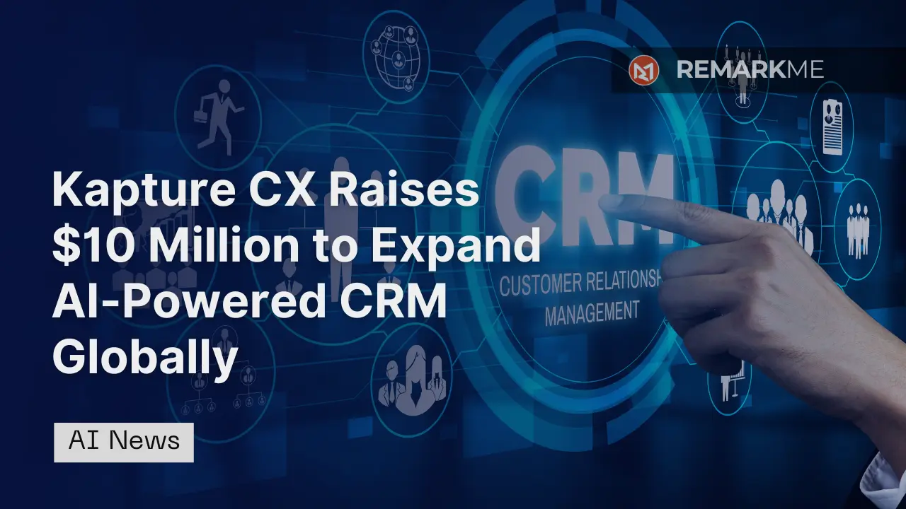 Kapture CX Raises $10 Million to Expand AI-Powered CRM Globally