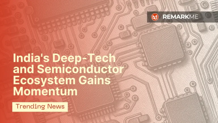 India’s Deep-Tech and Semiconductor Ecosystem Gains Momentum