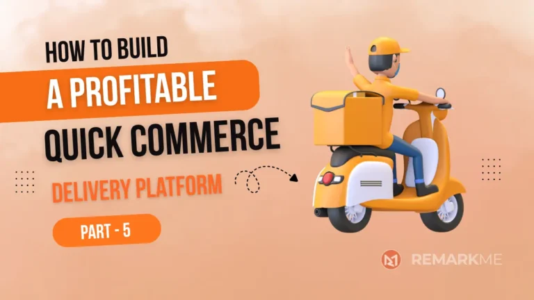 How to Build a Profitable Q-Commerce Startup Delivery Platform (Part 5)