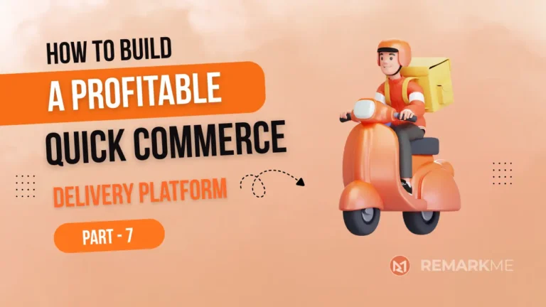 How to Build a Profitable Q-Commerce Startup Delivery Platform (Part 7)