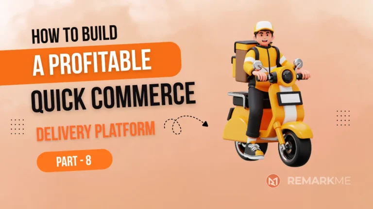 How to Build a Profitable Q-Commerce Startup Delivery Platform (Part 8)