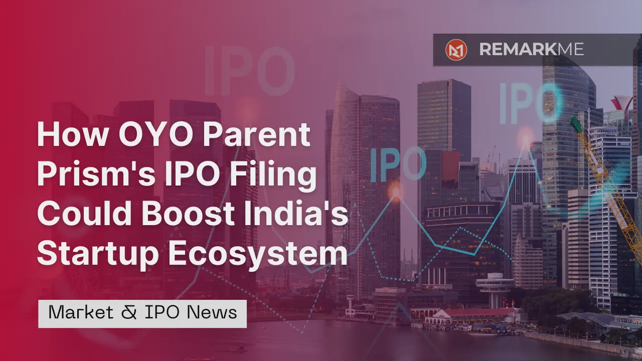 How OYO Parent Prism's IPO Filing Could Boost India's Startup Ecosystem