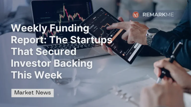 Weekly Funding Report: The Startups That Secured Investor Backing This Week