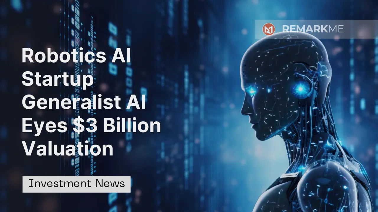 Robotics AI Startup Generalist AI Eyes $3 Billion Valuation
